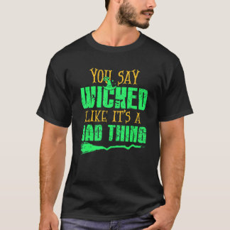 Du sagst böse, als wäre es etwas Schlechtes Hallow T-Shirt