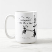 "Du sagst "Changeover wie ein schlechtes Ding" Mar Kaffeetasse (Links)