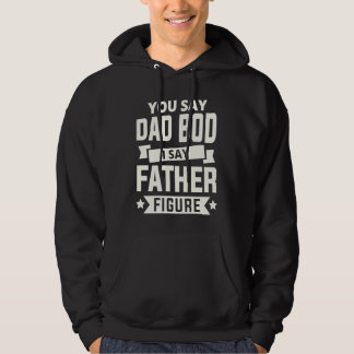 Du sagst Dad Bod ich sage Vaterfigur liebe Väter t Hoodie