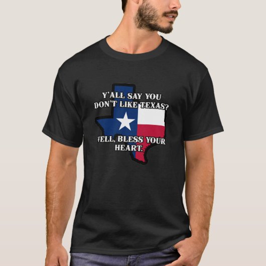 Du sagst doch, du magst Texas nicht? T-Shirt (Vorderseite)