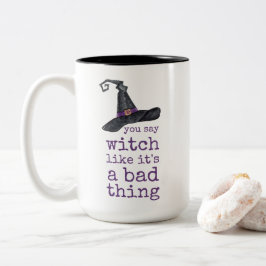 Du sagst Hexe, als wäre es ein schlechtes Hallowee Zweifarbige Tasse