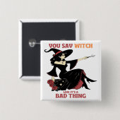 Du sagst Hexe, als wäre es eine schlechte Sache Button (Vorne & Hinten)