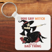 Du sagst Hexe, als wäre es eine schlechte Sache Schlüsselanhänger (Vorderseite)