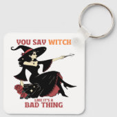 Du sagst Hexe, als wäre es eine schlechte Sache Schlüsselanhänger (Rückseite)