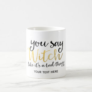 DU SAGST HEXE ALS WÄRE ES ETWAS SCHLECHTES Hallowe Kaffeetasse