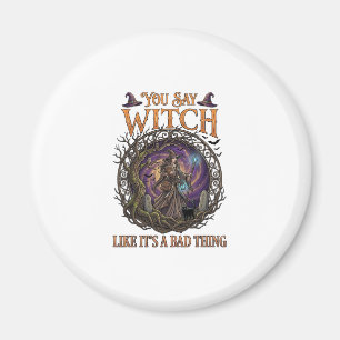 Du sagst Hexe als wäre es etwas Schlechtes Hallowe Magnet