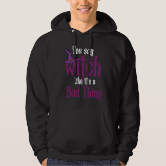 Du sagst Hexe, als wäre es etwas Schlechtes Wiccan Hoodie