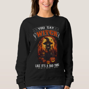 Du sagst Hexe, es sei ein schlechtes Halloween-Fes Sweatshirt