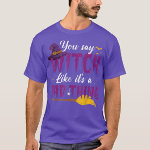 Du sagst Hexe gefällt ihr ein schlechtes Halloween T-Shirt