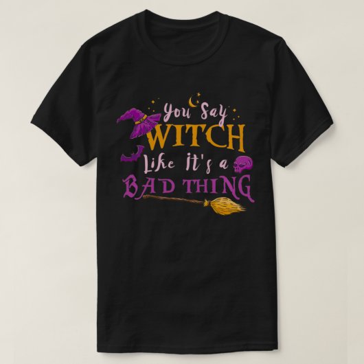 Du sagst Hexe gefällt ihr ein schlechtes Halloween T-Shirt (Design vorne)