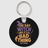 Du sagst Hexe gefällt ihr schlechtes Halloween Schlüsselanhänger (Vorderseite)
