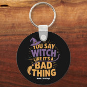 Du sagst Hexe gefällt ihr schlechtes Halloween Schlüsselanhänger (Vorderseite)
