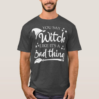 Du sagst Hexe wie ein schlechtes Halloween-Funny  T-Shirt