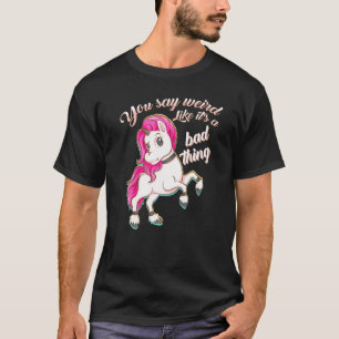 Du sagst komisch wie seine schlechte Sache Einhorn T-Shirt