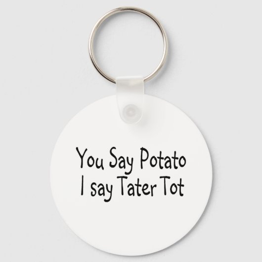 Du sagst Potato, ich sage Tater Tot Schlüsselanhänger (Vorderseite)