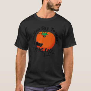 Du sagst, Tomate, ich sage dir für Männer Frauen T-Shirt