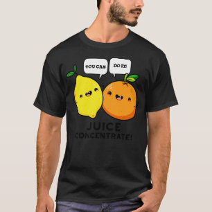 Du schaffst es Saftkonzentrat Lustig Positive Fruc T-Shirt