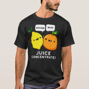 Du schaffst es Saftkonzentrat Lustig Positive Fruc T-Shirt