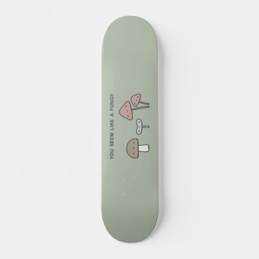 Du scheinst wie ein Fungi zu sein! Skateboard (Vorne)