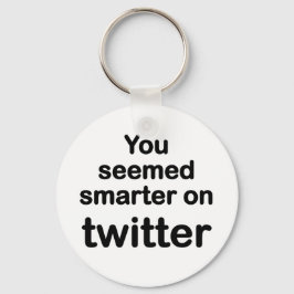 Du schien klüger im Twitter zu sein Schlüsselanhänger