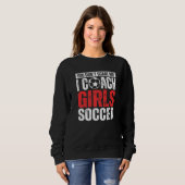 Du schreckst mich nicht, ich trainiere Mädchenfußb Sweatshirt (Vorne ganz)