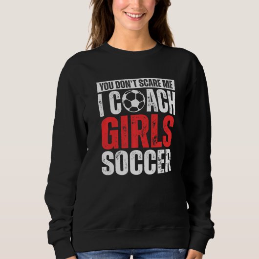 Du schreckst mich nicht, ich trainiere Mädchenfußb Sweatshirt (Vorderseite)