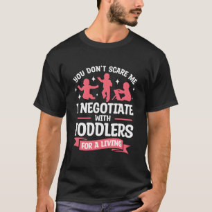 Du Schreckst Mich Nicht Ich Verhandle Mit Kleinkin T-Shirt