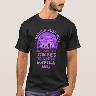 Du schubst Zombies, um meine ägyptische Mau lustig T-Shirt