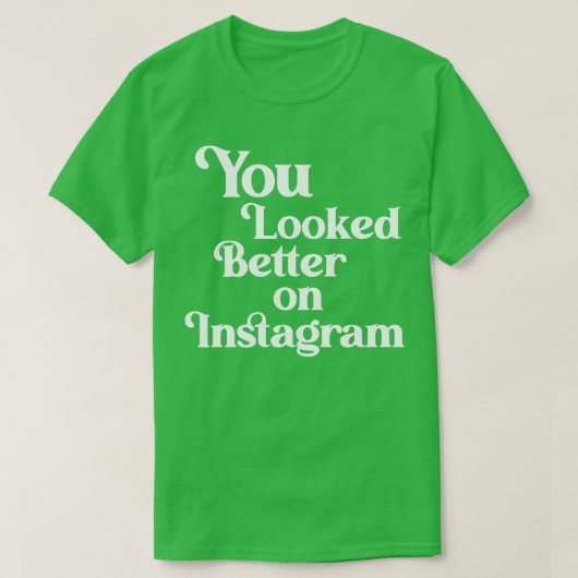 Du siehst auf Instagram besser aus T-Shirt (Design vorne)