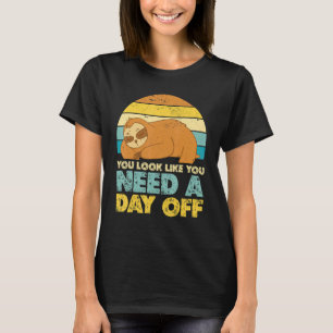 Du siehst aus, als hättest du einen Tag frei von e T-Shirt