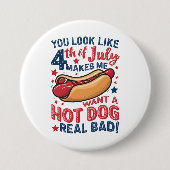 Du siehst aus, als ob der 4. Juli mich einen heiße Button (Vorderseite)