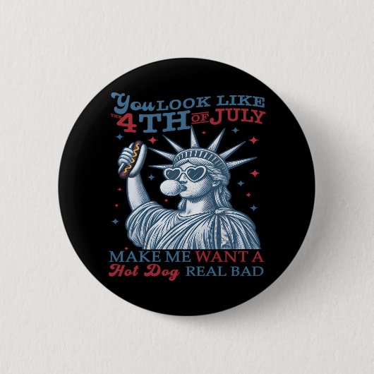 Du siehst aus, als ob ich am 4. Juli einen heißen Button (Vorderseite)