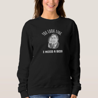 Du siehst aus, als ob ich ein Bier brauche  Bier Sweatshirt