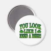 Du siehst aus, als ob ich ein Biermagnet brauche Magnet (Vorderseite/Rückseite)