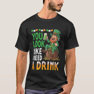 Du siehst aus, als ob ich ein Getränk brauche Glüc T-Shirt