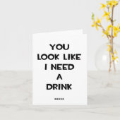Du siehst aus, als ob ich ein Getränk brauche ... Karte (Gelbe Blume)