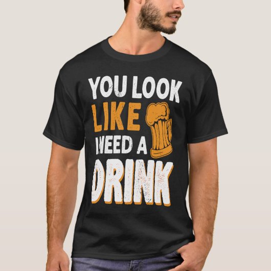 Du siehst aus, als ob ich ein Getränk trinken brau T-Shirt (Vorderseite)
