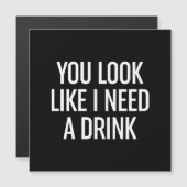 Du siehst aus, als ob ich etwas trinken müsste magnetkarte (Vorne/Hinten)