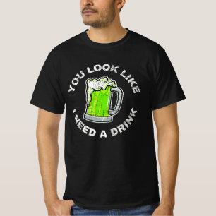 Du siehst aus, als ob ich etwas trinken müsste T-Shirt