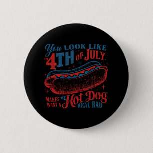 Du siehst aus wie der 4. Juli Hot Dog echt schlech Button
