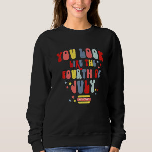 Du siehst aus wie der Amerikanische Unabhängigkeit Sweatshirt