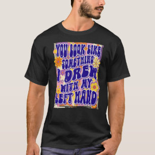 Du siehst aus wie etwas, das ich mit meiner Links T-Shirt
