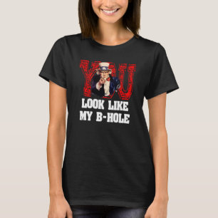 Du siehst aus wie mein b Hole Uncle Sam T-Shirt