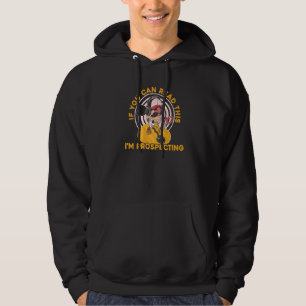 Du siehst Dreck, ich sehe Geld Prospektor Bergbau Hoodie
