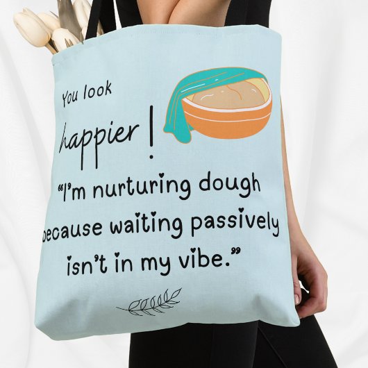 Du siehst glücklicher aus! Ich nähre Teigbeben Tasche