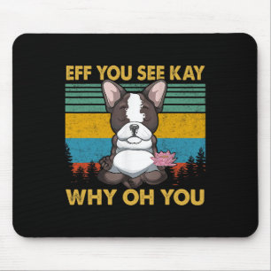 Du siehst Kay Why Oh Du Französische Bulldogge Ret Mousepad