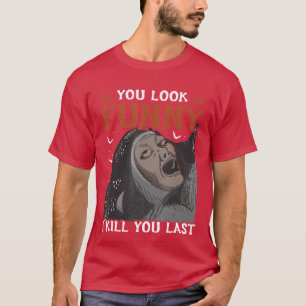 Du siehst lustig aus, ich töte dich letzten Horror T-Shirt