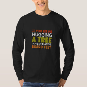 Du siehst mich einen Baum umarmend Kettensäge Holz T-Shirt