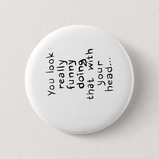 Du siehst wirklich lustig aus, wenn du das mit dei button (Vorderseite)