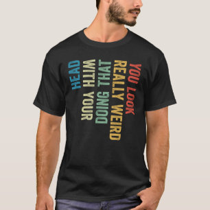 Du siehst wirklich seltsam aus Kopfneigung Retro L T-Shirt